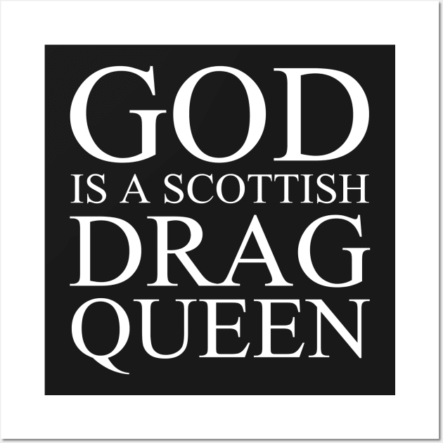 God Is A Scottish Drag Queen Wall Art by MikeDelamont